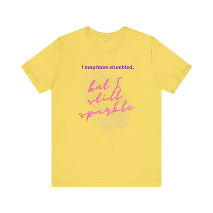 I may have stumbled, but I still sparkle Inspirational Short Sleeve Tee