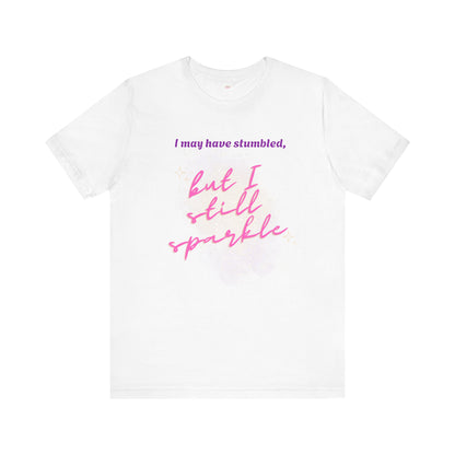 I may have stumbled, but I still sparkle Inspirational Short Sleeve Tee