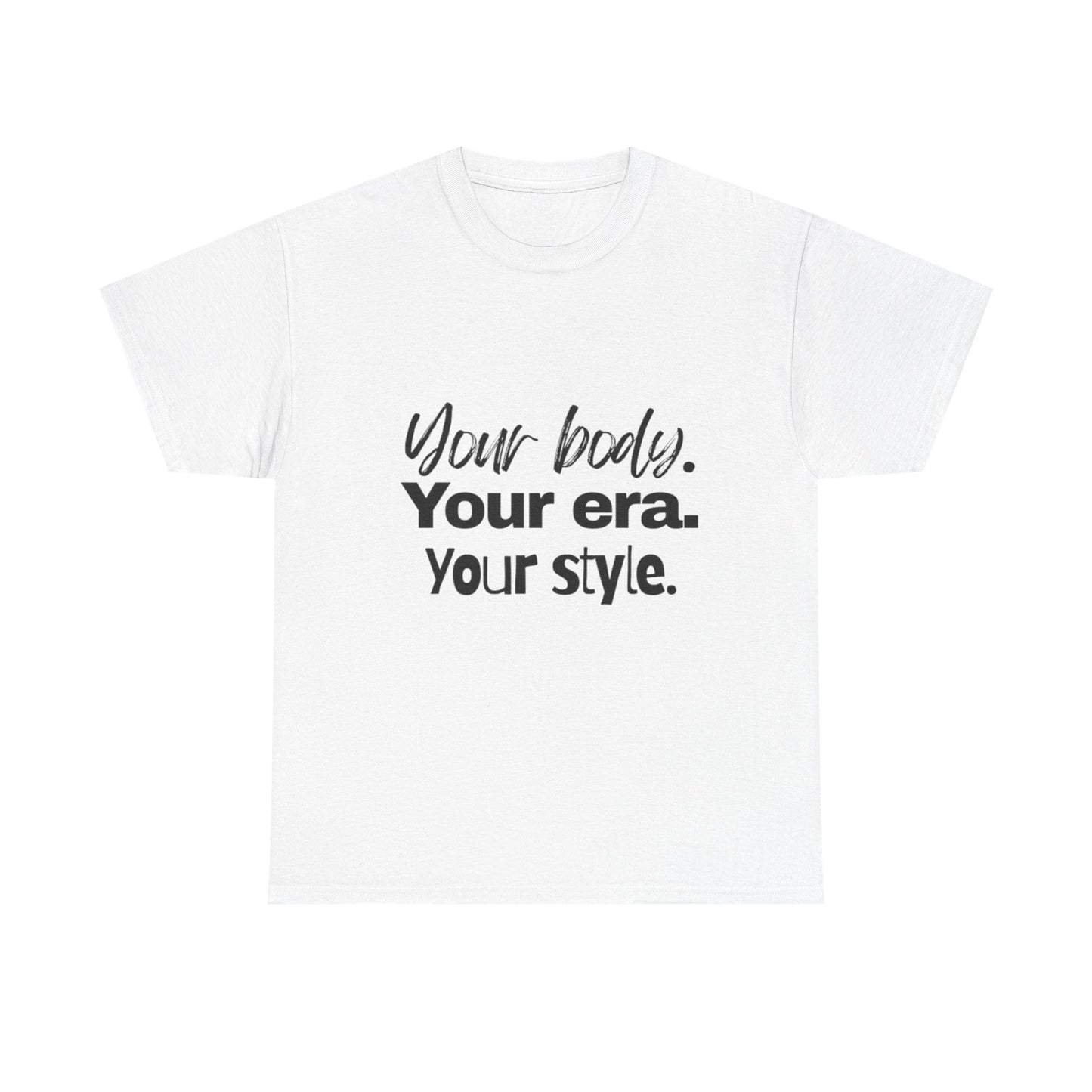 Your Body Your Era Your Style Tee