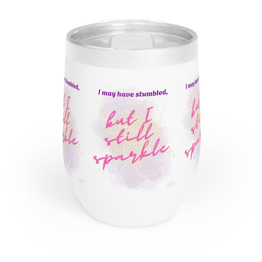 Chill Wine Tumbler -I May Have Stumbled, But I...