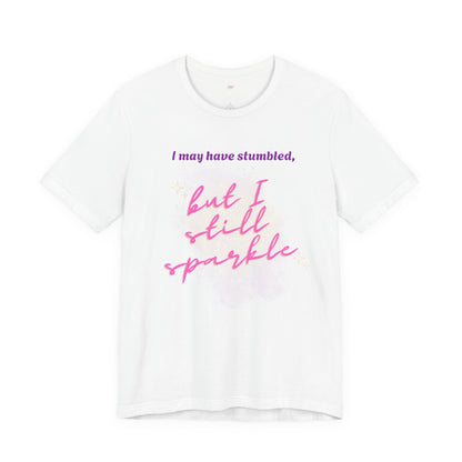 I may have stumbled, but I still sparkle Inspirational Short Sleeve Tee