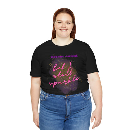 I may have stumbled, but I still sparkle Inspirational Short Sleeve Tee