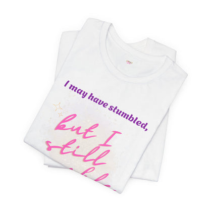I may have stumbled, but I still sparkle Inspirational Short Sleeve Tee