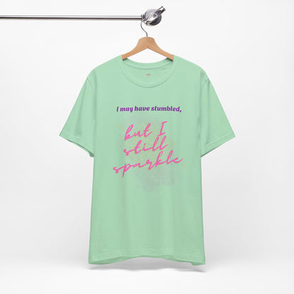 I may have stumbled, but I still sparkle Inspirational Short Sleeve Tee