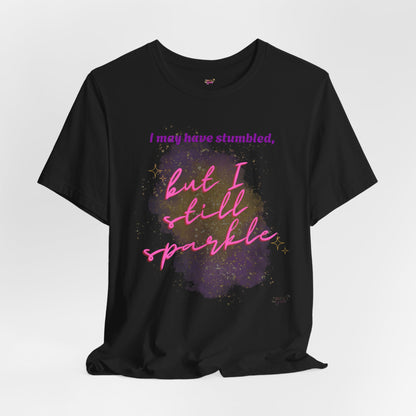 I may have stumbled, but I still sparkle Inspirational Short Sleeve Tee