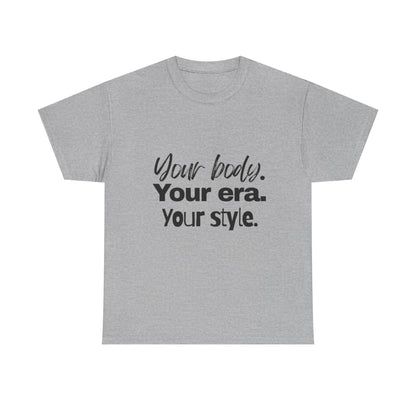 Your Body Your Era Your Style Tee