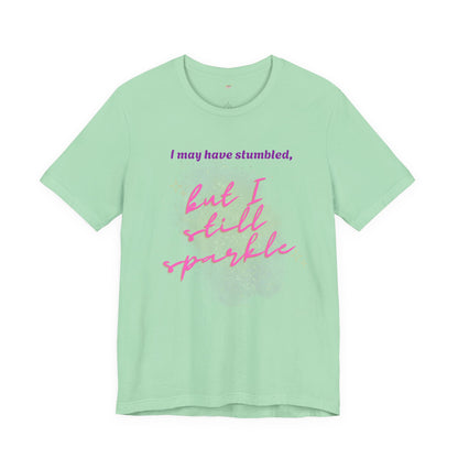 I may have stumbled, but I still sparkle Inspirational Short Sleeve Tee