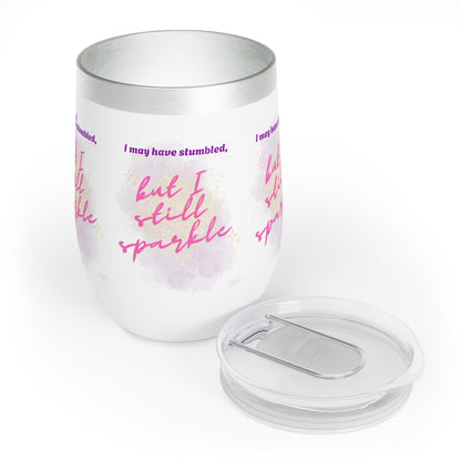 Chill Wine Tumbler -I May Have Stumbled, But I...